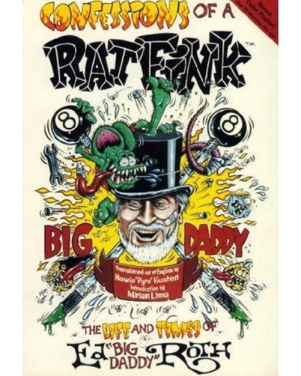 Купить Confessions of a Rat Fink: The Life and Times of Ed "Big Daddy" Roth
